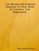 1,261 Business Development Questions To Think About As You Grow Your Organization 0615168639 Book Cover