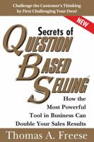 Secrets of Question Based Selling: How the Most Powerful Tool in Business Can Double Your Sales Results 1570715882 Book Cover