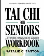 The Useful Learning Knowledge Tai Chi For Seniors: A Better Guide To Navigating The Main Book B0GH94KW23 Book Cover