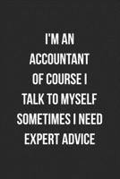 I'm An Accountant Of Course I Talk To Myself Sometimes I Need Expert Advice: Blank Lined Journal For Accountants CPA Accountancy Notebook Accounting Coworker Gag Gift 170599041X Book Cover
