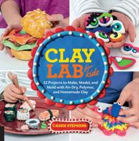 Clay Lab for Kids: 52 Projects to Make, Model, and Mold with Air-Dry, Polymer, and Homemade Clay 163159270X Book Cover