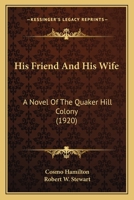 His Friend And His Wife: A Novel Of The Quaker Hill Colony 116467014X Book Cover