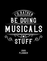 I'd Rather Be Doing Musicals Stuff 2020 Planner: Musicals Fan 2020 Planner, Funny Design, 2020 Planner for Musicals Lover, Christmas Gift for Musicals Lover 1678547190 Book Cover