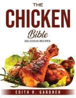 The Chicken Bible: Delicious Recipes 1803795492 Book Cover