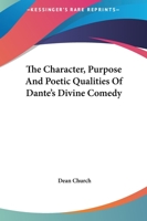 The Character, Purpose And Poetic Qualities Of Dante's Divine Comedy 1425361161 Book Cover