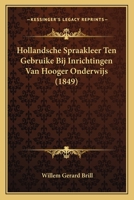 Hollandsche Spraakleer Ten Gebruike Bij Inrichtingen Van Hooger Onderwijs (1849) 1167644638 Book Cover