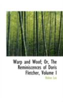 Warp and Woof; Or, The Reminiscences of Doris Fletcher; Volume I 0469265590 Book Cover