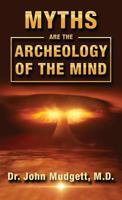 Myths are the Archeology of the Mind 1513644548 Book Cover