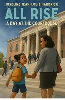 All Rise A Day At the Courthouse 1958912468 Book Cover