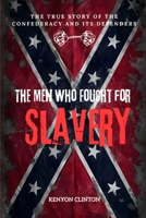 The Men Who Fought for Slavery: The True Story of the Confederacy and Its Defenders B0FZH6JDDM Book Cover