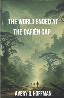 The World Ended at the Darién Gap B0DCNM52XS Book Cover