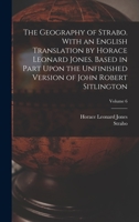 The Geography of Strabo. With an English Translation by Horace Leonard Jones. Based in Part Upon the Unfinished Version of John Robert Sitlington; Volume 6 1018539239 Book Cover