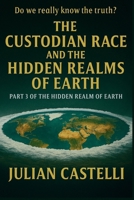 The Custodian Race and the Hidden Realms of Earth Part Three of the Hidden Realm Trilogy: Do We Really Know the Truth? book 3 of 3 of the Hidden Realms Trilogy B0FVRYZYNP Book Cover