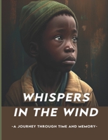 Whispers in the wind: A journey through time and memory B0BVPLBNT2 Book Cover
