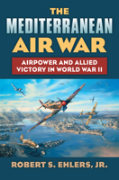 The Mediterranean Air War: Airpower and Allied Victory in World War II 0700620753 Book Cover