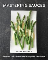 Mastering Sauces: The Home Cook's Guide to New Techniques for Fresh Flavors 0393241858 Book Cover