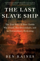 The Last Slave Ship: The True Story of How Clotilda Was Found, Her Descendants, and an Extraordinary Reckoning 1982136154 Book Cover