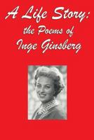 A Life Story: the Poems of Inge Ginsberg 162755632X Book Cover