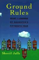 Ground Rules: What I Learned My Daughter's Fifteenth Year 1568361726 Book Cover