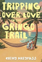 Tripping Over Love on the Gringo Trail B0GHZG4HSH Book Cover