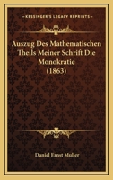 Auszug Des Mathematischen Theils Meiner Schrift Die Monokratie (1863) 1160043299 Book Cover