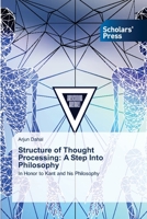 Structure of Thought Processing: A Step Into Philosophy: In Honor to Kant and his Philosophy 613892004X Book Cover