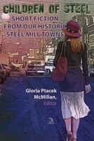 Children of Steel: Short Fiction from Our Historic Steel Mill Towns 1681146053 Book Cover