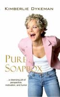 Pure Soapbox...a cleansing jolt of perspective, motivation, and humor 0974070335 Book Cover