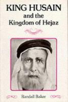 King Husain and the Kingdom of Hejaz 0900891483 Book Cover