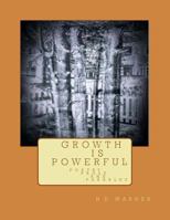 G R O W T H I S P O W E R F U L: Poetry Prose And Parables 1534941851 Book Cover