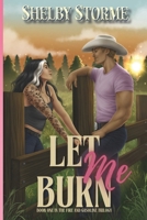 Let Me Burn: Book 1 of the Fire and Gasoline Duet: A Broken Creek Ranch & Mercenary Ranch Novel B0H4RMXM4L Book Cover