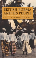 British Burma and Its People: Being Sketches of Native Manners, Customs, and Religion 1014031311 Book Cover