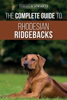 The Complete Guide to Rhodesian Ridgebacks: Breed Behavioral Characteristics, History, Training, Nutrition, and Health Care for Your new Ridgeback Dog 1689606789 Book Cover