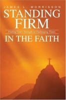 Standing Firm in the Faith: Finding God's Strength in Challenging Times 1451582536 Book Cover