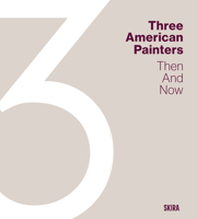 Three American Painters: Then and Now 8857254186 Book Cover