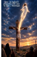 Jesus: An engineer’s perspective — a closer look with Liana B0HKR7ZW3Z Book Cover