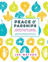 Peace and Parsnips: Vegan Cooking for Everyone 1615193219 Book Cover