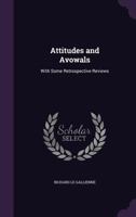 Attitudes and avowals, with some retrospective reviews 1144620473 Book Cover
