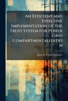An Efficient and Effective Implementation of the Trust System for Power Grid Compartmentalization 1025124014 Book Cover