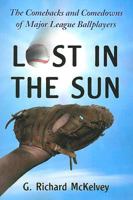 Lost in the Sun: The Comebacks and Comedowns of Major League Ballplayers 0786432187 Book Cover
