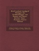 Briefwechsel Landgraf Philipp's des Großmüthigen von Hessen mit Bucer, Dritter Theil 1294079980 Book Cover
