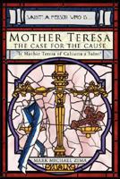 Mother Teresa - The Case for The Cause - Is Mother Teresa of Calcutta a Saint? 1583852247 Book Cover