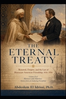 THE ETERNAL TREATY: The Moroccan-American Treaty and Two Centuries of Diplomatic Continuity (MOROCCO AND AMERICA: STORIES FROM AN ENDURING FRIENDSHIP) B0HJG4LSVX Book Cover