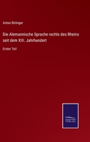Die Alemannische Sprache rechts des Rheins seit dem XIII. Jahrhundert: Erster Teil 3375058896 Book Cover