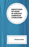 Depictions of Home in African American Literature 1793649650 Book Cover