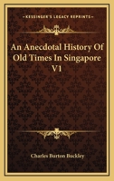 An Anecdotal History Of Old Times In Singapore V1 B0BMB869CX Book Cover