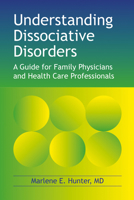 Understanding Dissociative Disorders: A guide for family physicians and health care professionals 1904424244 Book Cover