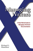 Managing Writers: A Real World Guide to Managing Technical Documentation 0982219105 Book Cover
