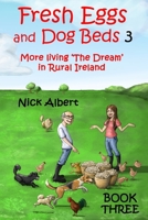 Fresh Eggs and Dog Beds 3: More living 'The Dream' in Rural Ireland 108645538X Book Cover