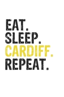 Eat Sleep Cardiff Repeat Best Gift for Cardiff Fans Notebook A beautiful: Lined Notebook / Journal Gift, Cardiff Cool quote, 120 Pages, 6 x 9 inches, Personal Diary, Best Gift for Cardiff Lovers, Cust 1679853821 Book Cover